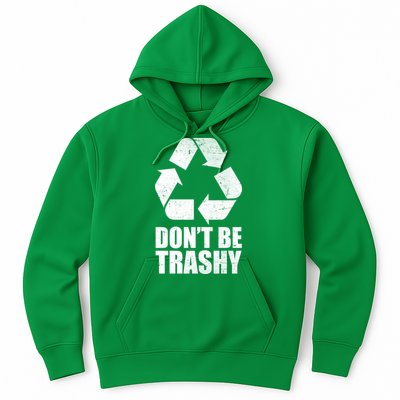 Don't Be Trashy Recycle Earth Day  Hoodie