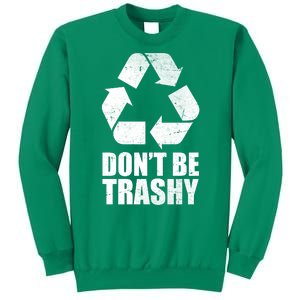 Don't Be Trashy Recycle Earth Day  Sweatshirt