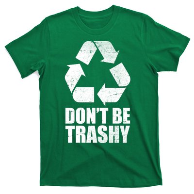 Don't Be Trashy Recycle Earth Day  T-Shirt