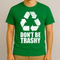 Don't Be Trashy Recycle Earth Day  T-Shirt