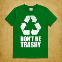 Don't Be Trashy Recycle Earth Day  T-Shirt