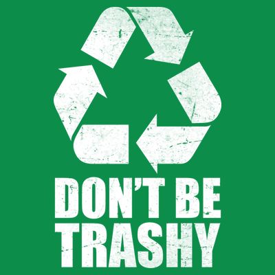 Don't Be Trashy Recycle Earth Day  T-Shirt