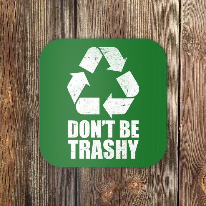 Don't Be Trashy Recycle Earth Day  Coaster