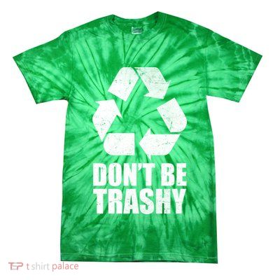 Don't Be Trashy Recycle Earth Day  Tie-Dye T-Shirt