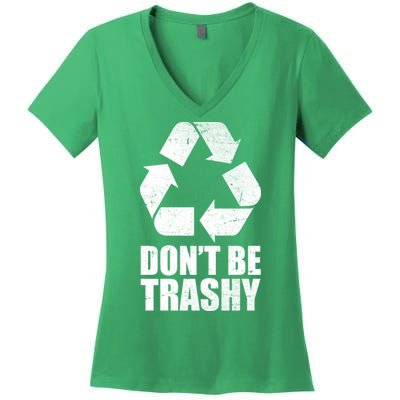 Don't Be Trashy Recycle Earth Day  Women's V-Neck T-Shirt