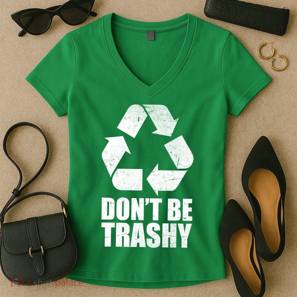 Don't Be Trashy Recycle Earth Day  Women's V-Neck T-Shirt