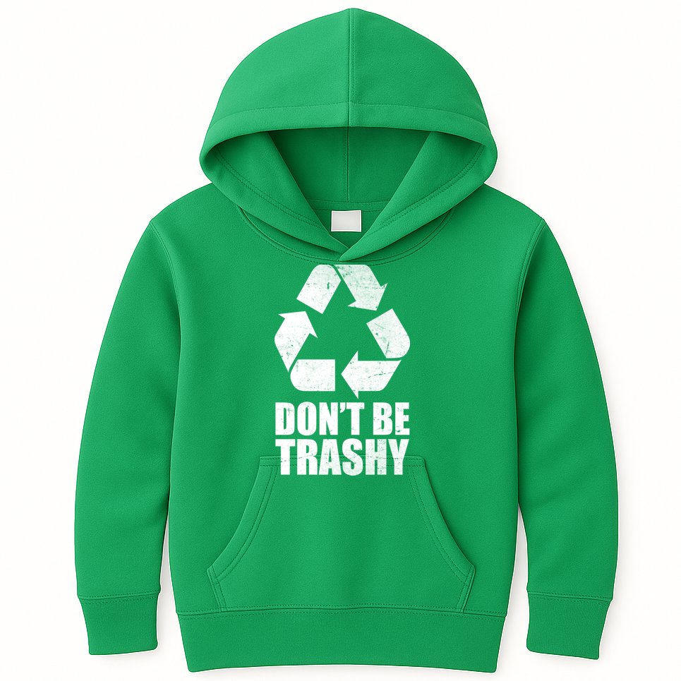 Don't Be Trashy Recycle Earth Day  Kids Hoodie