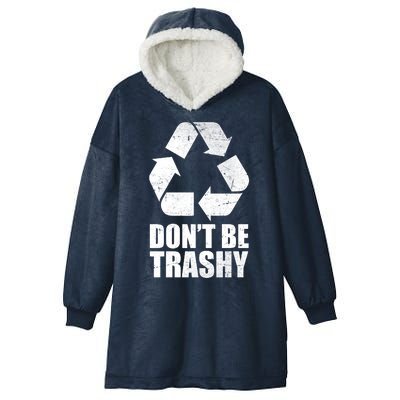 Don't Be Trashy Recycle Earth Day  Hooded Wearable Blanket