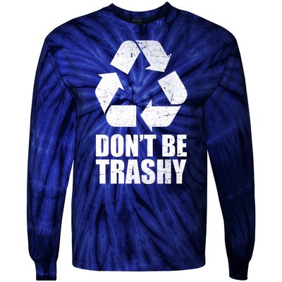 Don't Be Trashy Recycle Earth Day  Tie-Dye Long Sleeve Shirt