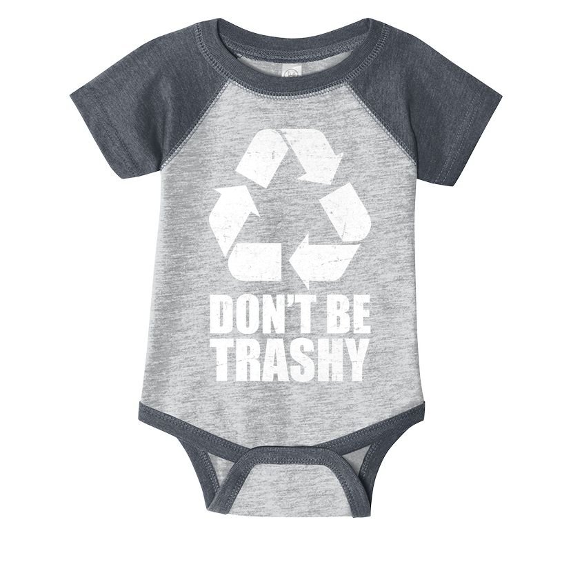 Don't Be Trashy Recycle Earth Day  Infant Baby Jersey Bodysuit