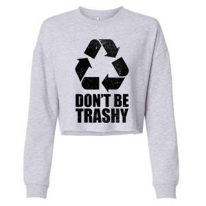 Don't Be Trashy Recycle Earth Day  Cropped Pullover Crew