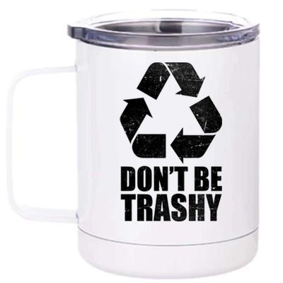 Don't Be Trashy Recycle Earth Day  12 oz Stainless Steel Tumbler Cup