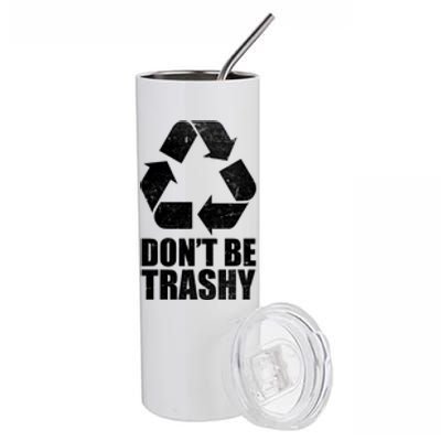 Don't Be Trashy Recycle Earth Day  Stainless Steel Tumbler