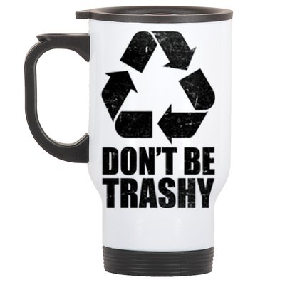 Don't Be Trashy Recycle Earth Day  Stainless Steel Travel Mug