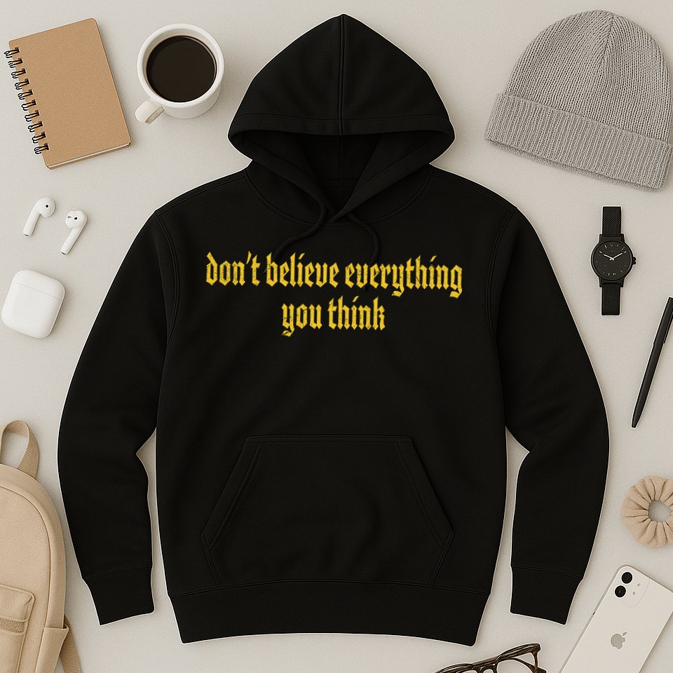 Don't Believe Everything You Think  Hoodie