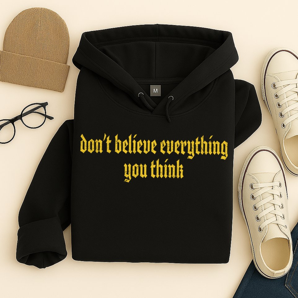 Don't Believe Everything You Think  Hoodie