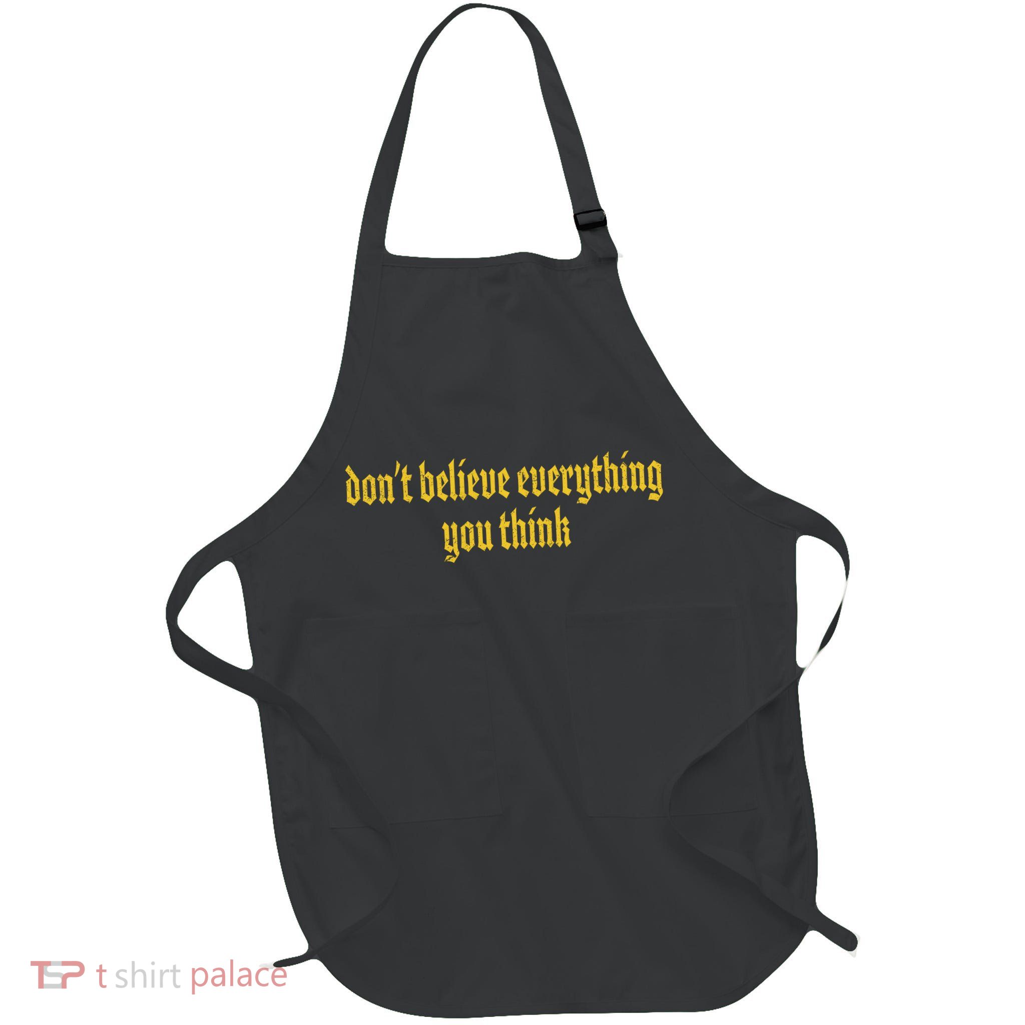 Don't Believe Everything You Think  Apron