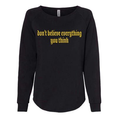 Don't Believe Everything You Think  Womens California Wash Sweatshirt