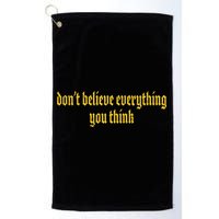 Don't Believe Everything You Think  Golf Towel