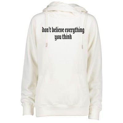 Don't Believe Everything You Think  Womens Funnel Neck Pullover Hood