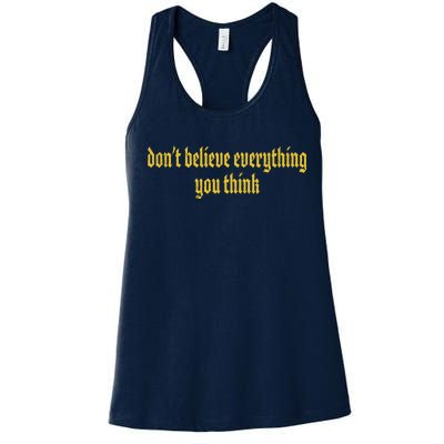 Don't Believe Everything You Think  Women's Racerback Tank