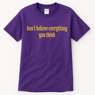 Don't Believe Everything You Think  Tall T-Shirt