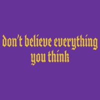 Don't Believe Everything You Think  Womens T-Shirt
