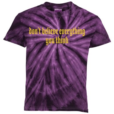 Don't Believe Everything You Think  Kids Tie-Dye T-Shirt