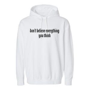 Don't Believe Everything You Think  Garment-Dyed Fleece Hoodie