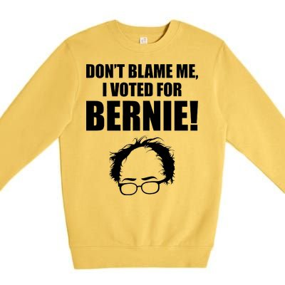 Don't Blame Me I Voted For Bernie Sanders Premium Crewneck Sweatshirt