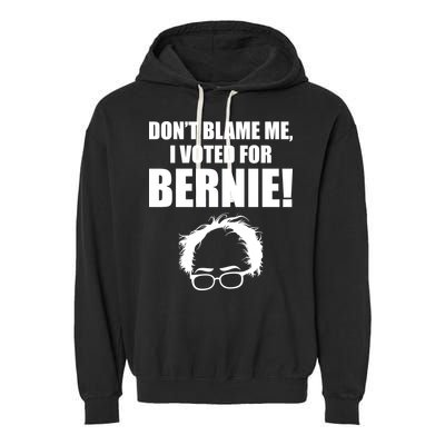 Don't Blame Me I Voted For Bernie Sanders Garment-Dyed Fleece Hoodie