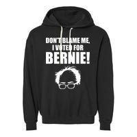 Don't Blame Me I Voted For Bernie Sanders Garment-Dyed Fleece Hoodie