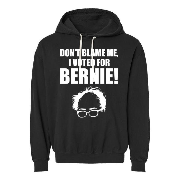 Don't Blame Me I Voted For Bernie Sanders Garment-Dyed Fleece Hoodie