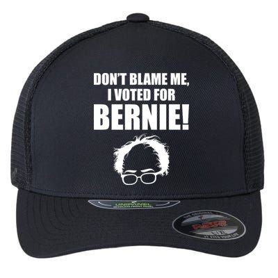 Don't Blame Me I Voted For Bernie Sanders Flexfit Unipanel Trucker Cap