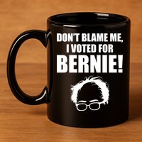 Don't Blame Me I Voted For Bernie Sanders 11oz C Handle Ceramic Mug