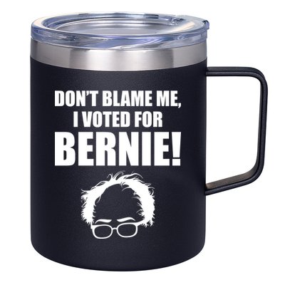 Don't Blame Me I Voted For Bernie Sanders 12oz Stainless Steel Coffee Mug