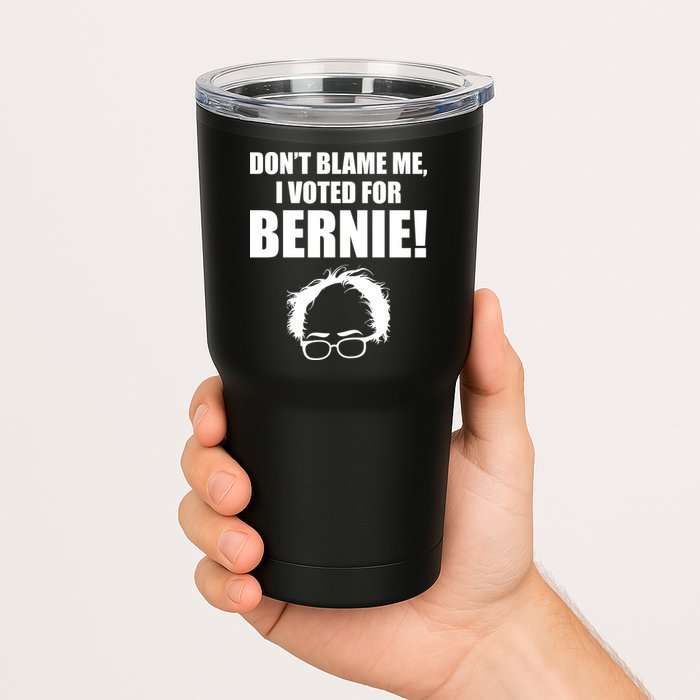 Don't Blame Me I Voted For Bernie Sanders Tumbler