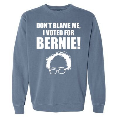 Don't Blame Me I Voted For Bernie Sanders Garment-Dyed Sweatshirt