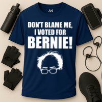 Don't Blame Me I Voted For Bernie Sanders Performance Shirt