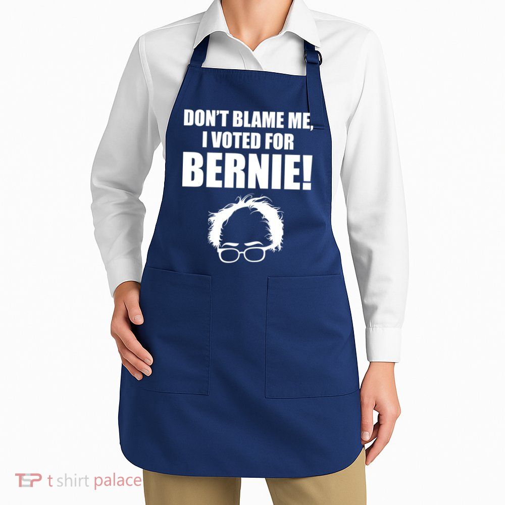 Don't Blame Me I Voted For Bernie Sanders Apron