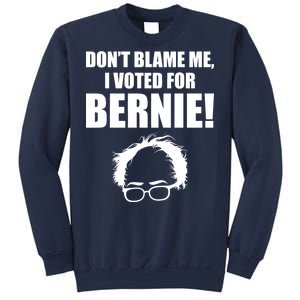 Don't Blame Me I Voted For Bernie Sanders Sweatshirt