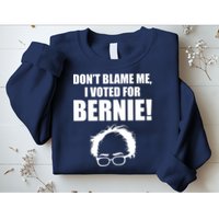Don't Blame Me I Voted For Bernie Sanders Sweatshirt