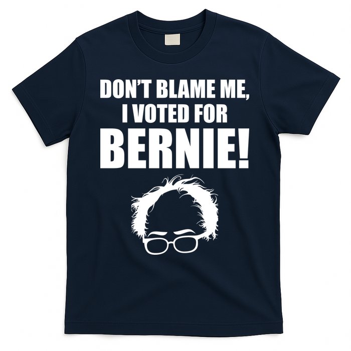Don't Blame Me I Voted For Bernie Sanders T-Shirt