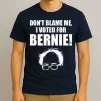 Don't Blame Me I Voted For Bernie Sanders T-Shirt