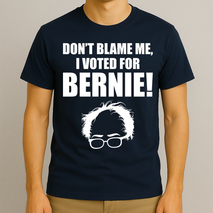Don't Blame Me I Voted For Bernie Sanders T-Shirt