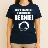 Don't Blame Me I Voted For Bernie Sanders T-Shirt