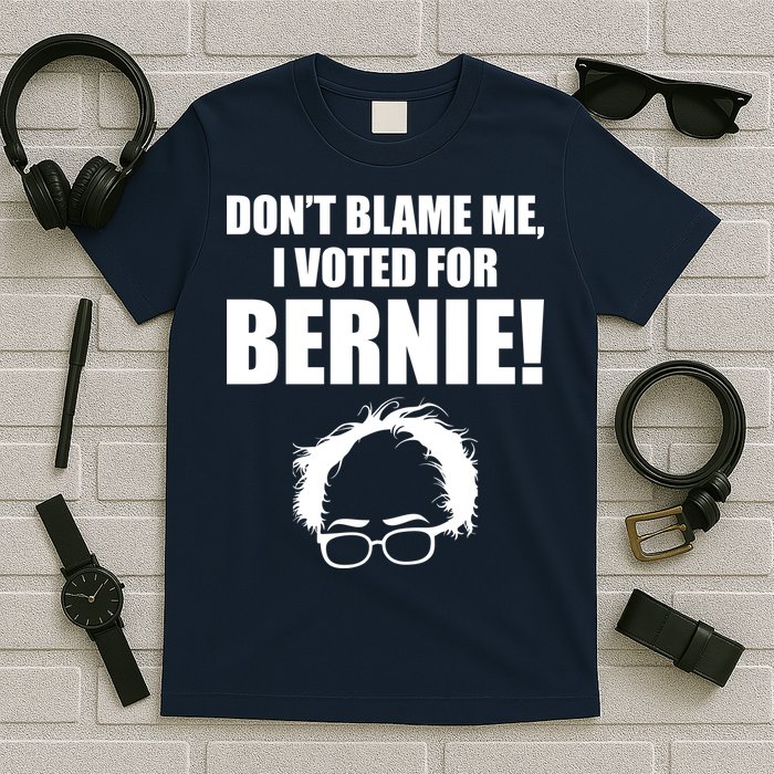 Don't Blame Me I Voted For Bernie Sanders T-Shirt