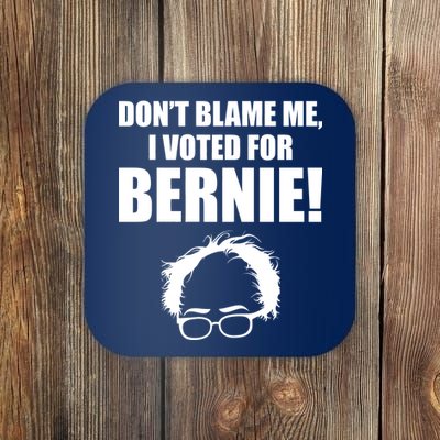 Don't Blame Me I Voted For Bernie Sanders Coaster