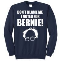 Don't Blame Me I Voted For Bernie Sanders Tall Sweatshirt