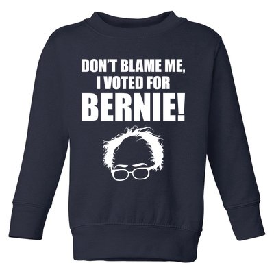 Don't Blame Me I Voted For Bernie Sanders Toddler Sweatshirt